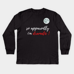 fuuny womens shirt gift idea : So Apparently I'm Dramatic Kids Long Sleeve T-Shirt